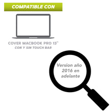 Cargar imagen en el visor de la galería, Cover para MacBook Pro 13&quot; Con y Sin Touch Bar - Version-Año 2016 en adelante
